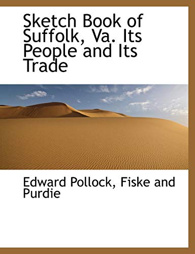 Sketch Book of Suffolk, Va. Its People and Its Trade (9781140474371) by Pollock, Edward