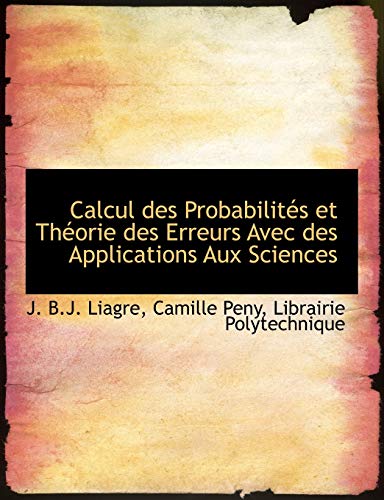 9781140474616: Calcul Des Probabilit?'s Et Th Orie Des Erreurs Avec Des Applications Aux Sciences (French Edition)