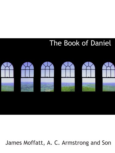 The Book of Daniel (9781140475002) by Moffatt, James; A. C. Armstrong And Son, .