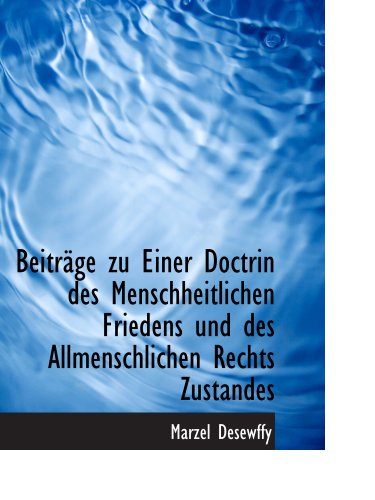 Imagen de archivo de Beitraege zu Einer Doctrin des Menschheitlichen Friedens und des Allmenschlichen Rechts Zustandes a la venta por Revaluation Books