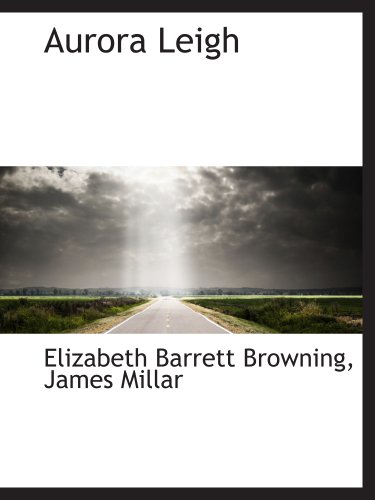 Aurora Leigh (9781140475422) by Browning, Elizabeth Barrett; James Millar, .