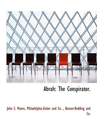 Abrah: The Conspirator. (9781140476207) by Moore, John S.
