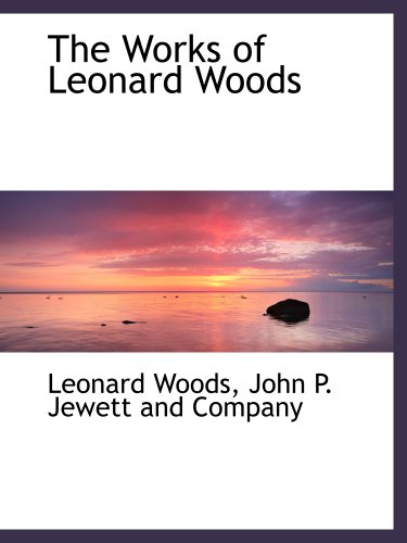 The Works of Leonard Woods (9781140477907) by Woods, Leonard; John P. Jewett And Company, .