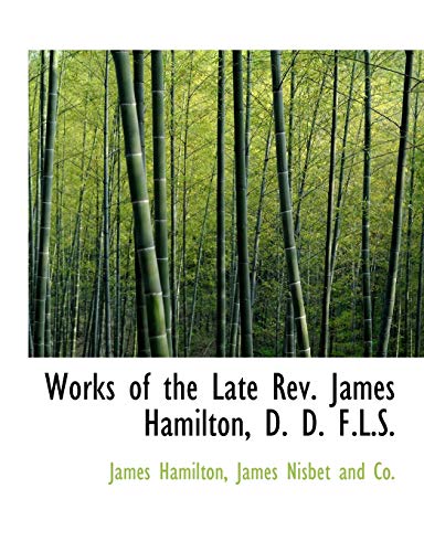 Works of the Late Rev. James Hamilton, D. D. F.L.S. (9781140477952) by Hamilton, James