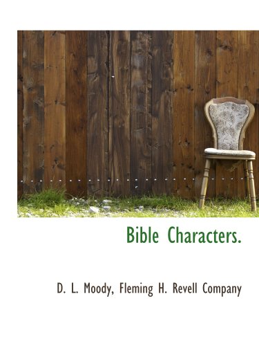 Bible Characters. (9781140478201) by Fleming H. Revell Company, .; Moody, D. L.