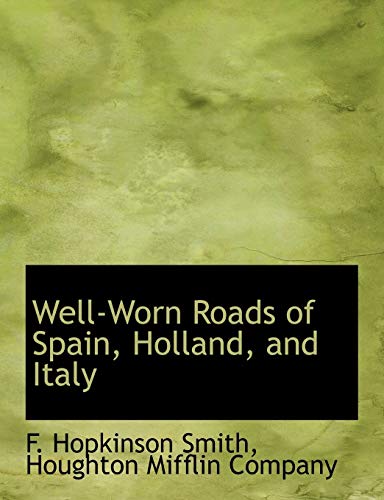 Well-Worn Roads of Spain, Holland, and Italy (9781140480402) by Smith, F. Hopkinson