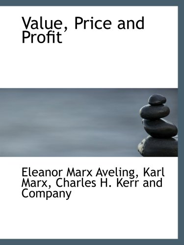 Value, Price and Profit (9781140483205) by Aveling, Eleanor Marx; Marx, Karl; Charles H. Kerr And Company, .