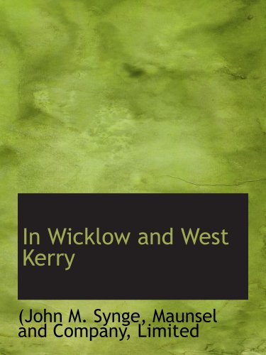 In Wicklow and West Kerry (9781140487333) by Synge, (John M.; Maunsel And Company, Limited, .