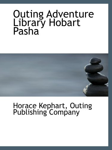 Outing Adventure Library Hobart Pasha (9781140488118) by Kephart, Horace; Outing Publishing Company, .
