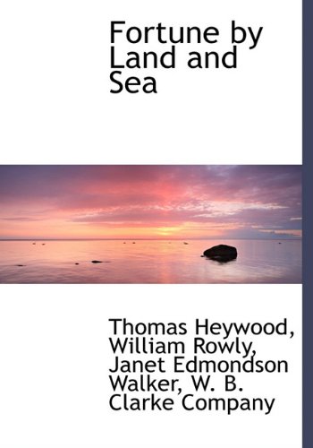 Fortune by Land and Sea (9781140489726) by Heywood, Thomas; Rowly, William