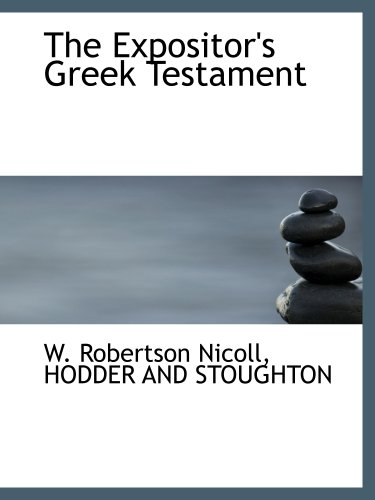 The Expositor's Greek Testament (9781140490333) by HODDER AND STOUGHTON, .; Nicoll, W. Robertson