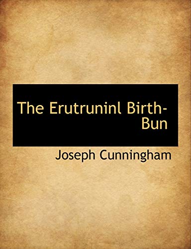 The Erutruninl Birth-Bun (9781140494584) by Cunningham, Joseph