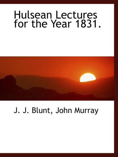 Hulsean Lectures for the Year 1831. (9781140498384) by John Murray, .; Blunt, J. J.