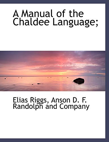 A Manual of the Chaldee Language; (9781140501114) by Riggs, Elias