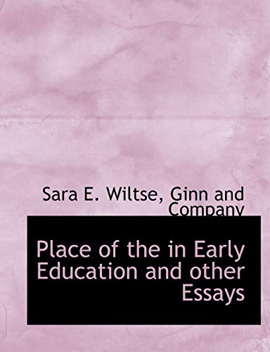 Place of the in Early Education and other Essays (9781140503163) by Wiltse, Sara E.