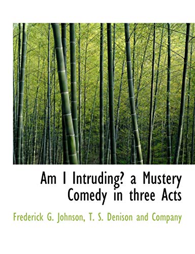Am I Intruding? a Mustery Comedy in three Acts (9781140504979) by Johnson, Frederick G.