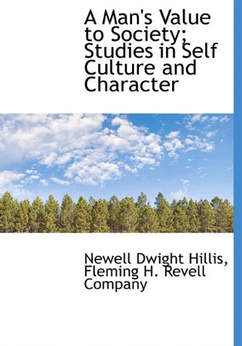 A Man's Value to Society; Studies in Self Culture and Character (Hardback) - Newell Dwight Hillis