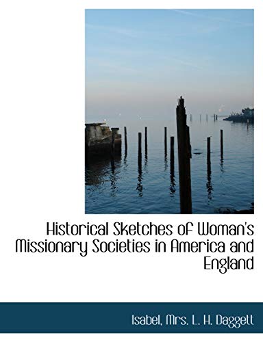 Historical Sketches of Woman's Missionary Societies in America and England (9781140508878) by Isabel