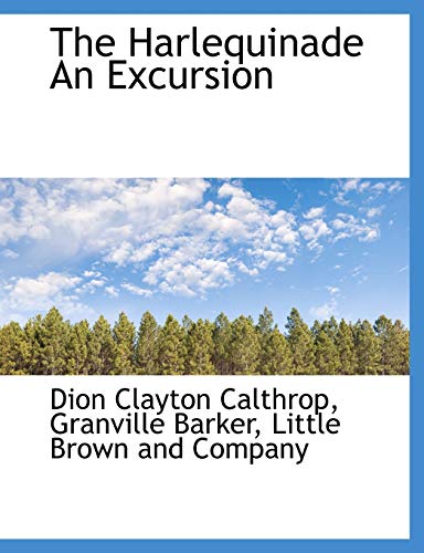 The Harlequinade An Excursion - Dion Clayton Calthrop; Granville Barker