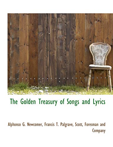 The Golden Treasury of Songs and Lyrics (9781140509837) by Newcomer, Alphonso G.; Palgrave, Francis T.