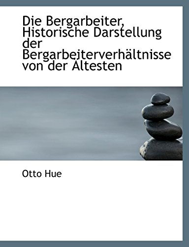 9781140511977: Die Bergarbeiter, Historische Darstellung Der Bergarbeiterverhaltnisse Von Der Altesten