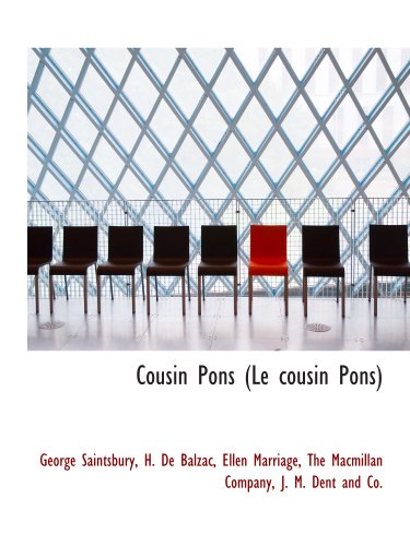 Cousin Pons (Le cousin Pons) (French Edition) (9781140513315) by The Macmillan Company, .; Saintsbury, George; Balzac, H. De; Marriage, Ellen; J. M. Dent And Co., .