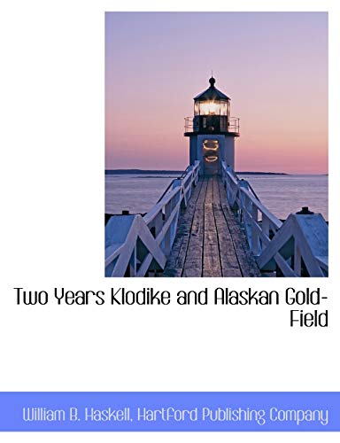 Two Years Klodike and Alaskan Gold-Field (9781140513605) by Haskell, William B.