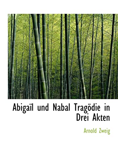 Abigail Und Nabal Tragodie in Drei Akten (German Edition) (9781140517474) by Zweig, Arnold