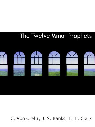 The Twelve Minor Prophets (9781140518747) by T. T. Clark, .; Orelli, C. Von; Banks, J. S.