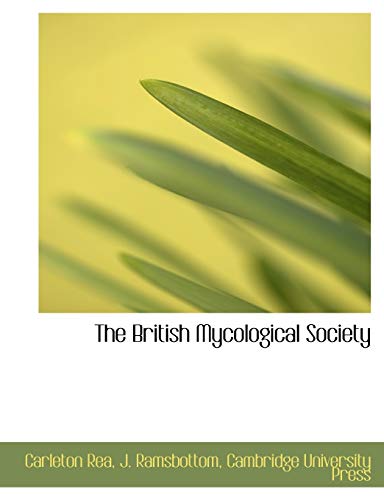 The British Mycological Society (9781140519164) by Rea, Carleton; Ramsbottom, J.