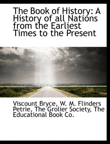 The Book of History: A History of All Nations from the Earliest Times to the Present (9781140526476) by Bryce, Viscount; Petrie, W. M. Flinders