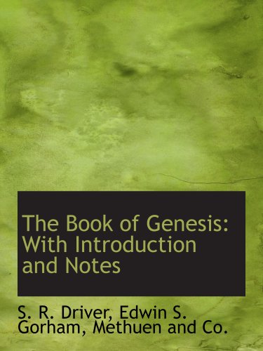 The Book of Genesis: With Introduction and Notes (9781140526520) by Driver, S. R.; Edwin S. Gorham, .; Methuen And Co., .