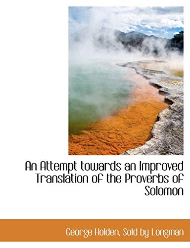 An Attempt towards an Improved Translation of the Proverbs of Solomon (9781140530183) by Holden, George