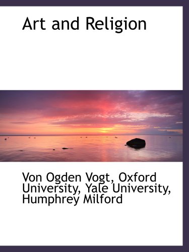 Art and Religion (9781140530572) by Oxford University, .; Yale University, .; Vogt, Von Ogden; Humphrey Milford, .