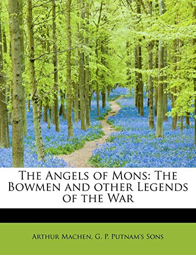 The Angels of Mons: The Bowmen and other Legends of the War (9781140532736) by Machen, Arthur