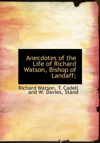 Anecdotes of the Life of Richard Watson, Bishop of Landaff; (9781140532781) by Watson, Richard