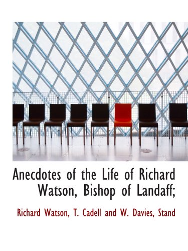 Anecdotes of the Life of Richard Watson, Bishop of Landaff; (9781140532804) by Watson, Richard; T. Cadell And W. Davies, Stand, .