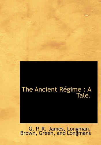 The Ancient R Gime: A Tale. (9781140532903) by James, George Payne Rainsford
