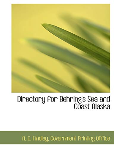 Directory for Behring's Sea and Coast Alaska (9781140535225) by Findlay, A. G.