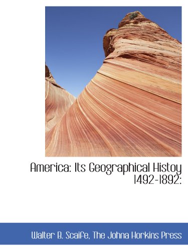 Beispielbild fr America: Its Geographical Histoy 1492-1892: zum Verkauf von Revaluation Books