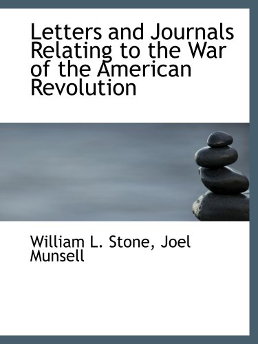 Letters and Journals Relating to the War of the American Revolution (9781140538448) by Stone, William L.; Joel Munsell, .