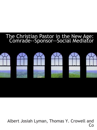 Stock image for The Christian Pastor in the New Age: Comrade--Sponsor--Social Mediator for sale by Revaluation Books