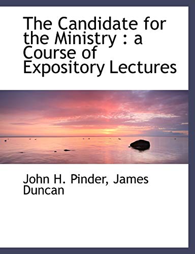 The Candidate for the Ministry: a Course of Expository Lectures (9781140543824) by Pinder, John H.