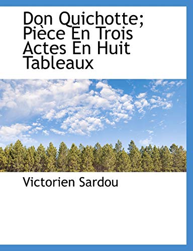 Don Quichotte; PiÃ¨ce En Trois Actes En Huit Tableaux (French Edition) (9781140545132) by Sardou, Victorien