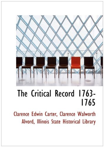 The Critical Record 1763-1765 (9781140548782) by Carter, Clarence Edwin; Alvord, Clarence Walworth