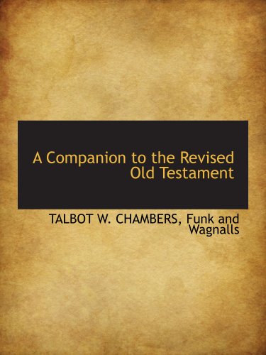 A Companion to the Revised Old Testament (9781140551102) by CHAMBERS, TALBOT W.; Funk And Wagnalls, .