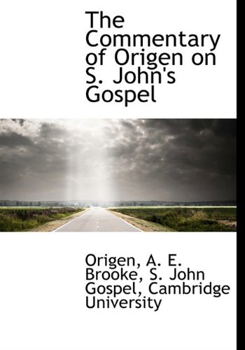 The Commentary of Origen on S. John's Gospel (9781140551416) by Origen; Brooke, A. E.