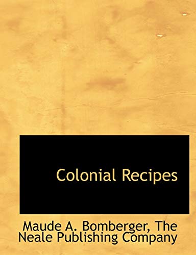 Colonial Recipes (9781140551805) by Bomberger, Maude A.