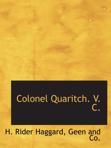 Colonel Quaritch. V. C. (9781140551935) by Haggard, H. Rider; Geen And Co., .