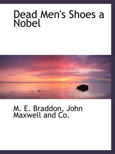 Dead Men's Shoes a Nobel (9781140555308) by Braddon, M. E.; John Maxwell And Co., .